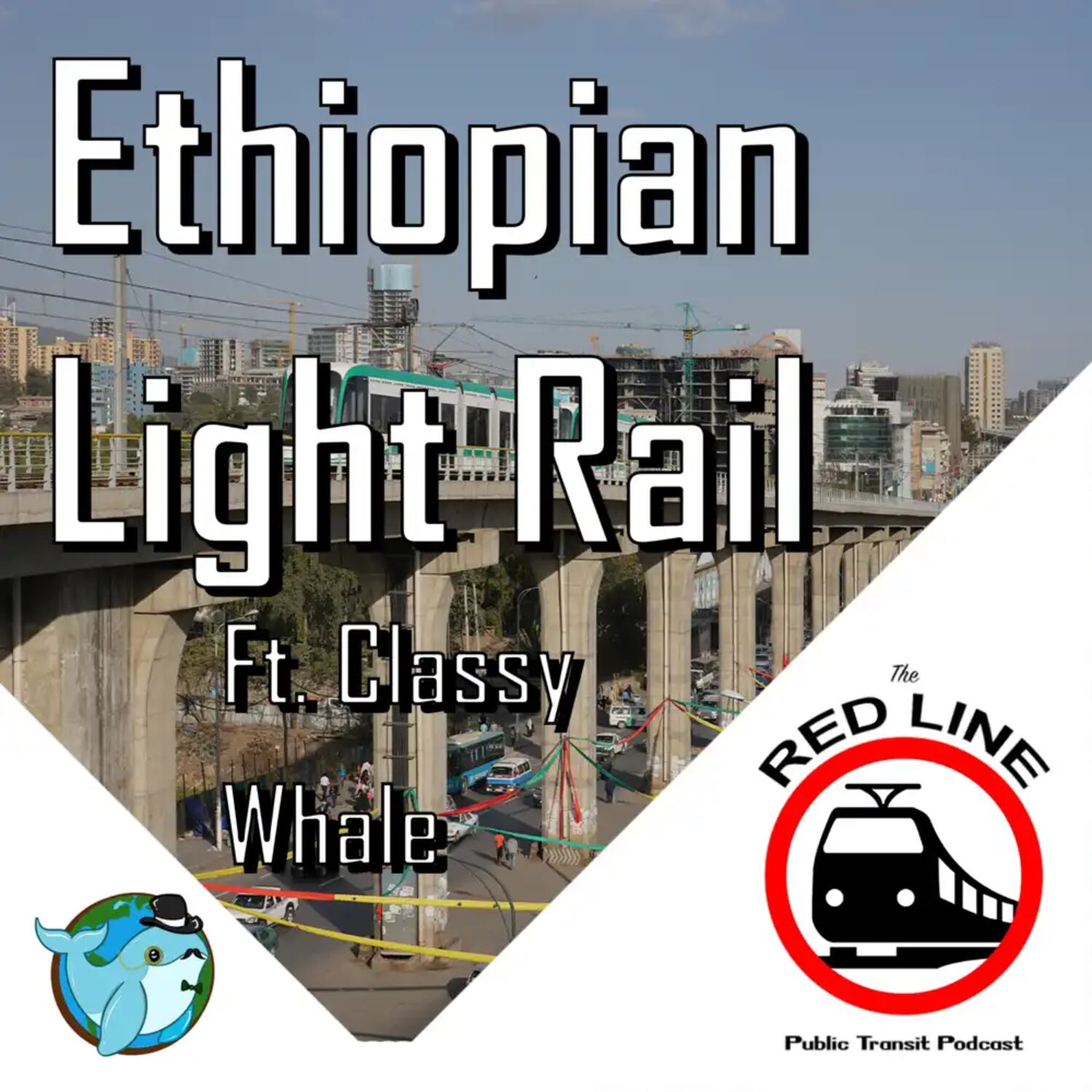 Addis Ababa ft. Classy Whale - The Best-Planned Light Rail Ever?: Episode 81 episode artwork